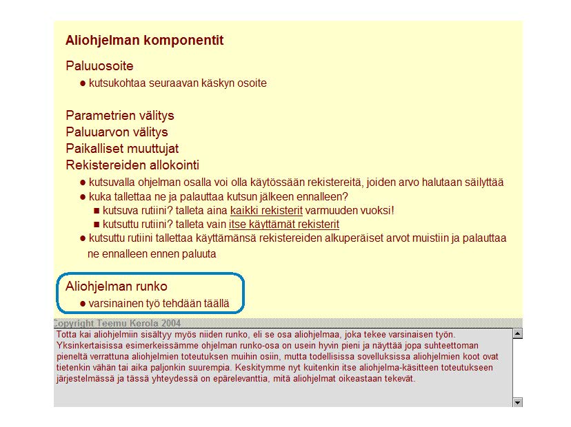 Aliohjelman komponentit Paluuosoite kutsukohtaa seuraavan käskyn osoite Parametrien välitys Paluuarvon välitys Paikalliset muuttujat Rekistereiden allokointi kutsuvalla ohjelman osalla voi olla