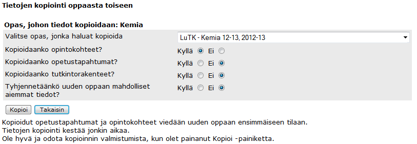 6. Vanhan oppaan opintokohteiden kopiointi uuteen oppaaseen Mikäli laitoksen opintotarjonta ei ole juuri muuttunut edellisen opinto oppaan tarjonnasta, eikä edelliseen oppaaseen kuulu