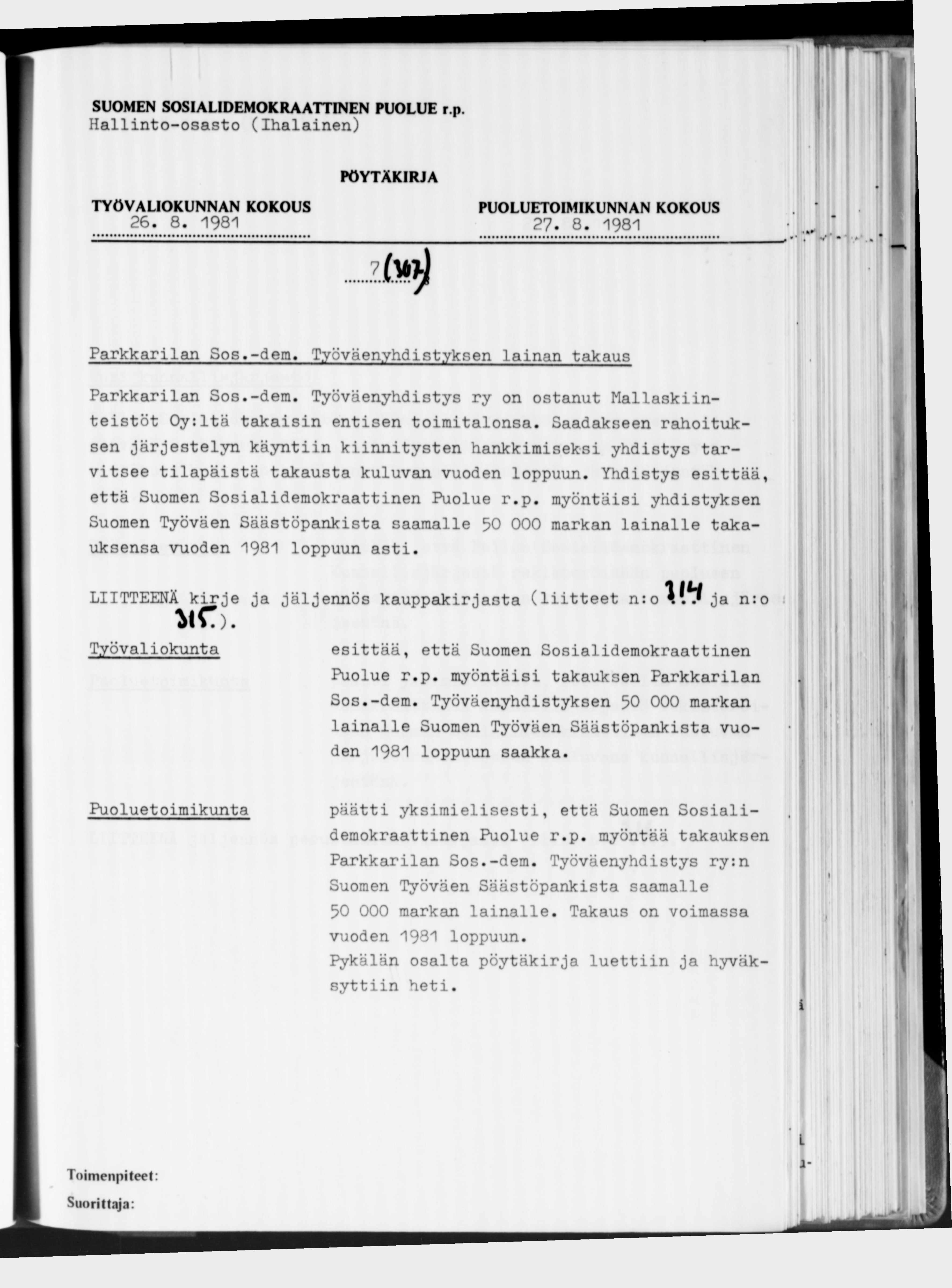 Hallinto-osasto (Ihalainen) 26. 8.1981 27. 8.1981...?. ) Parkkarilan Sos.-dem. Työväenyhdistyksen lainan takaus Parkkarilan Sos.-dem. Työväenyhdistys ry on ostanut Mallaskiinteistöt Oy:Itä takaisin entisen toimitalonsa.