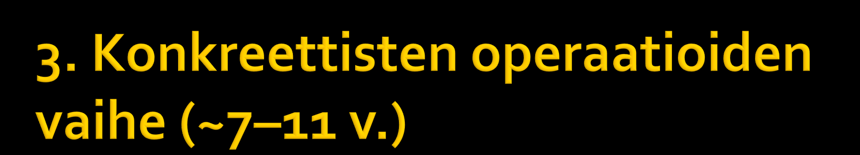 Loogisten operaatioiden ymmärtäminen kun asiat ovat konkreettisesti esillä. Ajantaju ja välimatkojen ymmärrys muuttuu varmemmaksi.