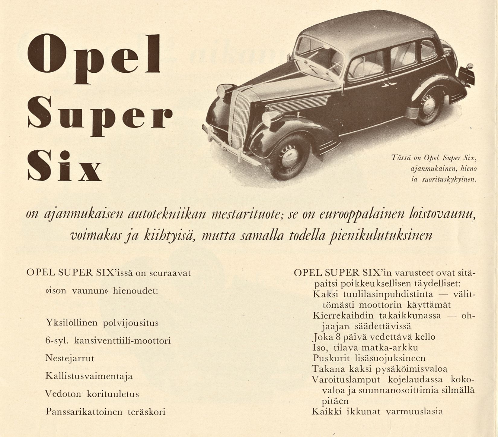 Opel Super Six Tässä on Opel Super Six, ajanmukainen, hieno ia suorituskykyinen.