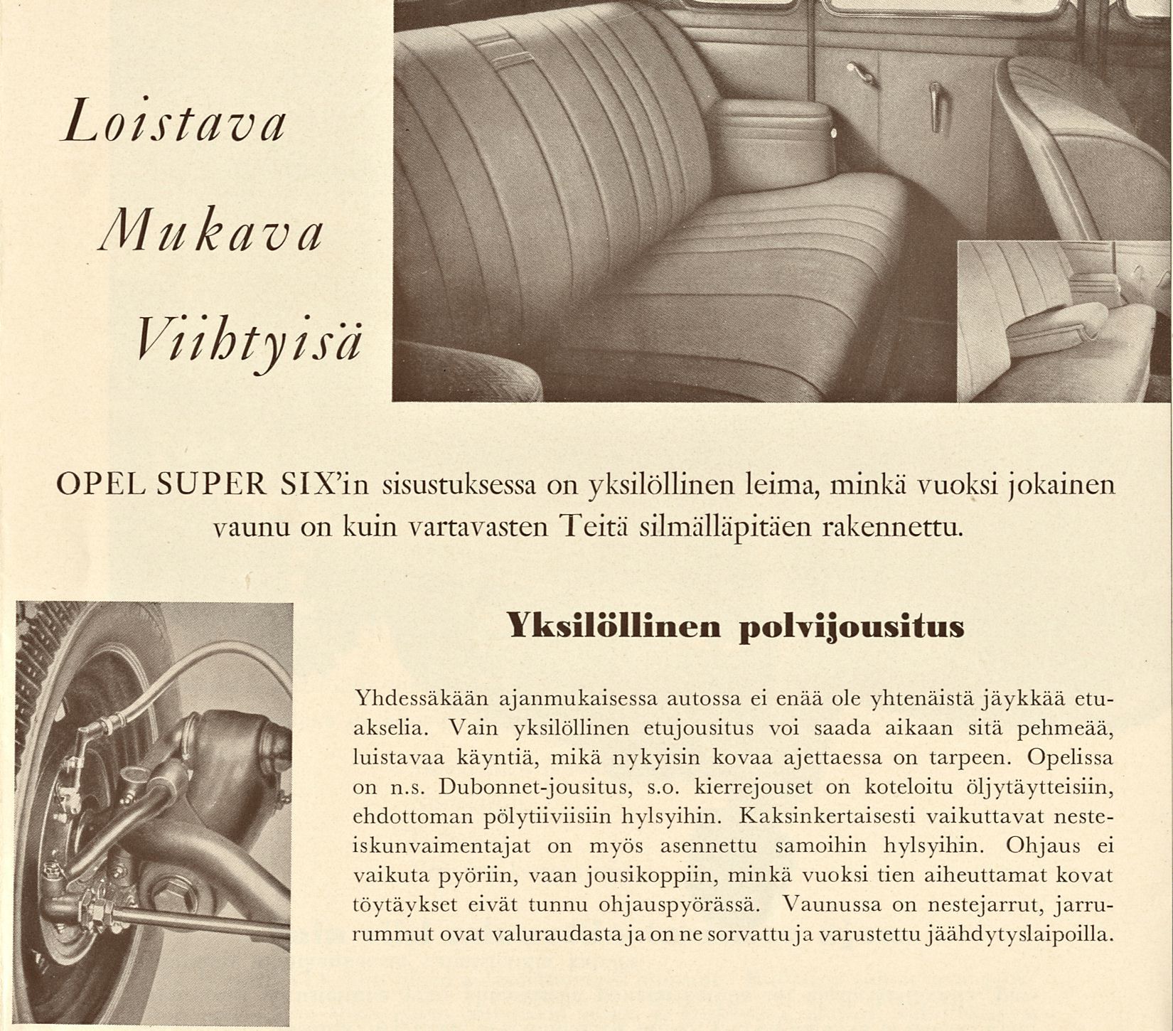 Loistava Mukava Viihtyisä OPEL SUPER SlX'in sisustuksessa on yksilöllinen leima, minkä vuoksi jokainen vaunu on kuin vartavasten Teitä silmälläpitäen rakennettu.