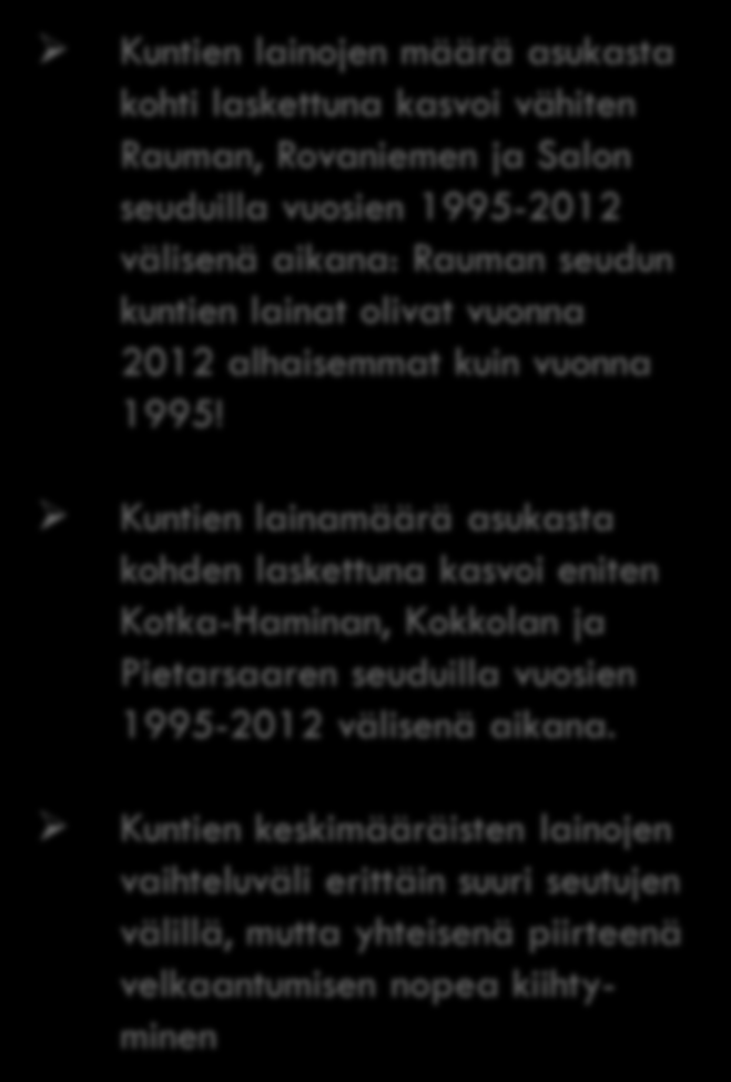 KUNNAN LAINOJEN MUUTOS /ASUKAS VUOSINA 1995-2012 Kuntien lainojen määrä asukasta kohti laskettuna kasvoi vähiten Rauman, Rovaniemen ja Salon seuduilla vuosien 1995-2012 välisenä aikana: Rauman seudun