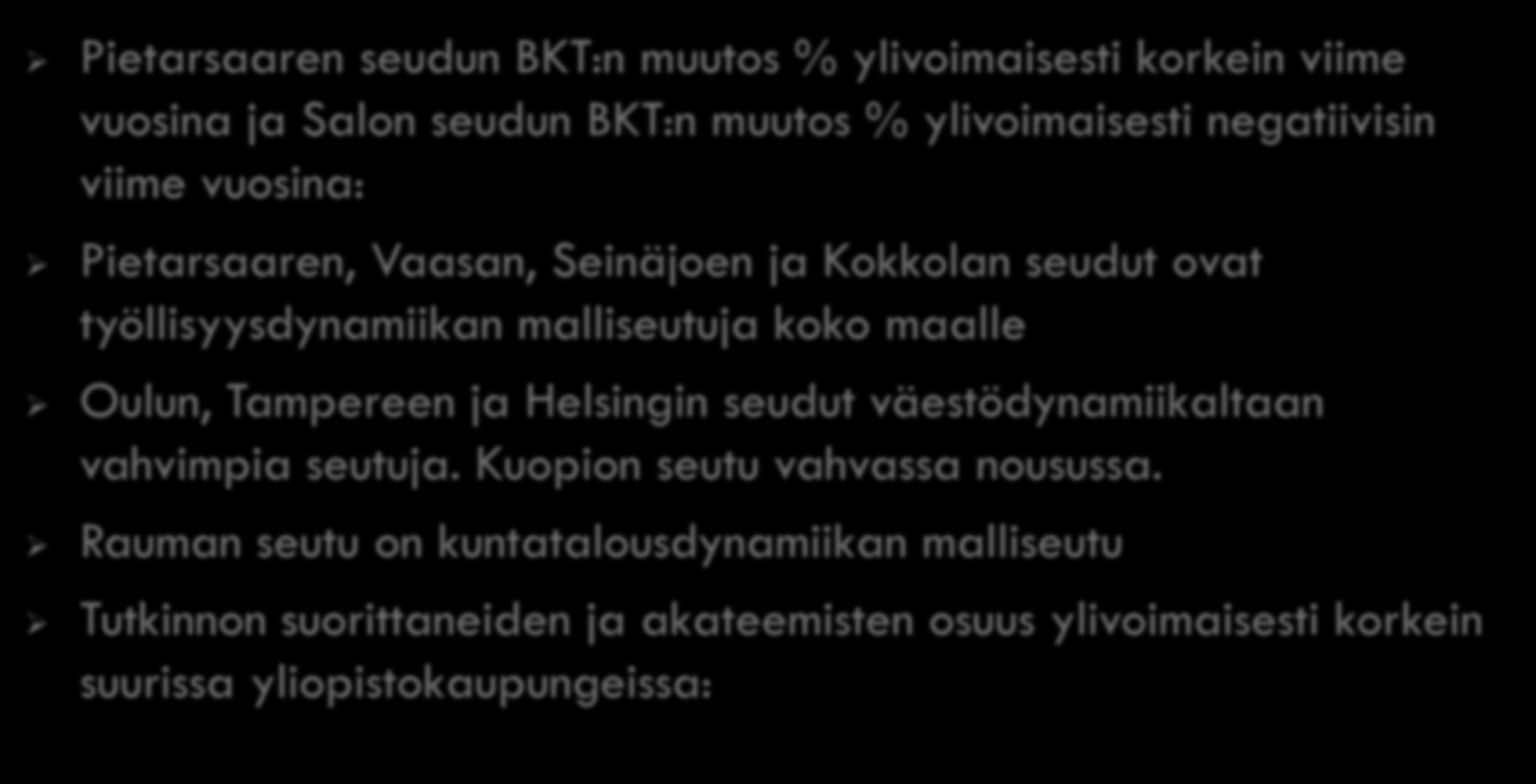 Pietarsaaren seudun BKT:n muutos % ylivoimaisesti korkein viime vuosina ja Salon seudun BKT:n muutos % ylivoimaisesti negatiivisin viime vuosina: Pietarsaaren, Vaasan, Seinäjoen ja Kokkolan seudut