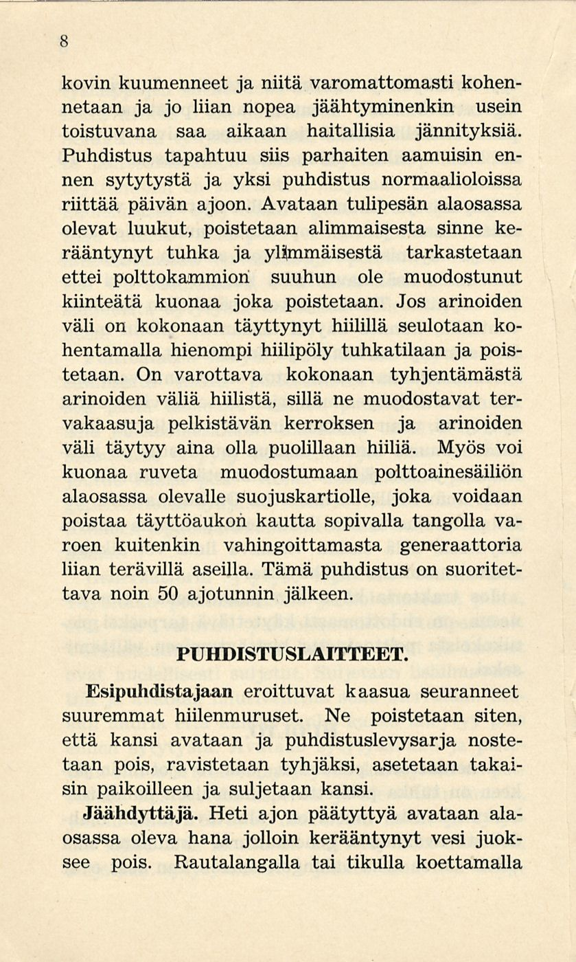 8 kovin kuumenneet ja niitä varomattomasti kohennetaan ja jo liian nopea jäähtyminenkin usein toistuvana saa aikaan haitallisia jännityksiä.