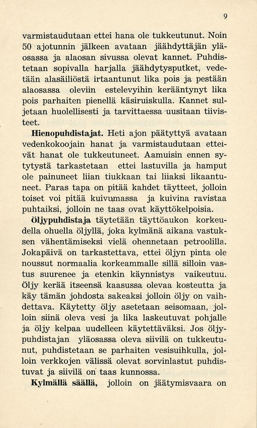 varmistaudutaan ettei hana ole tukkeutunut. Noin 50 ajotunnin jälkeen avataan jäähdyttäjän yläosassa ja alaosan sivussa olevat kannet.