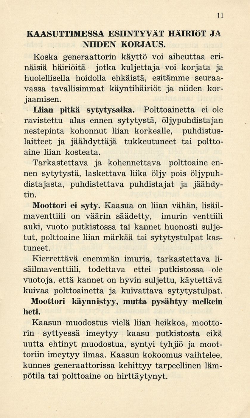 11 KAASUTTIMESSA ESIINTYVÄT HÄIRIÖT JA NIIDEN KORJAUS Koska generaattorin käyttö voi aiheuttaa erinäisiä häiriöitä jotka kuljettaja voi korjata ja huolellisella hoidolla ehkäistä, esitämme