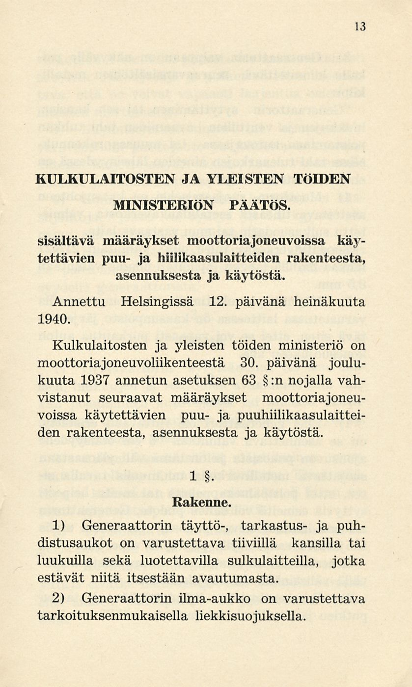 13 KULKULAITOSTEN JA YLEISTEN TÖIDEN MINISTERIÖN PÄÄTÖS. sisältävä määräykset moottoriajoneuvoissa käytettävien puu- ja hiilikaasulaitteiden rakenteesta, asennuksesta ja käytöstä.