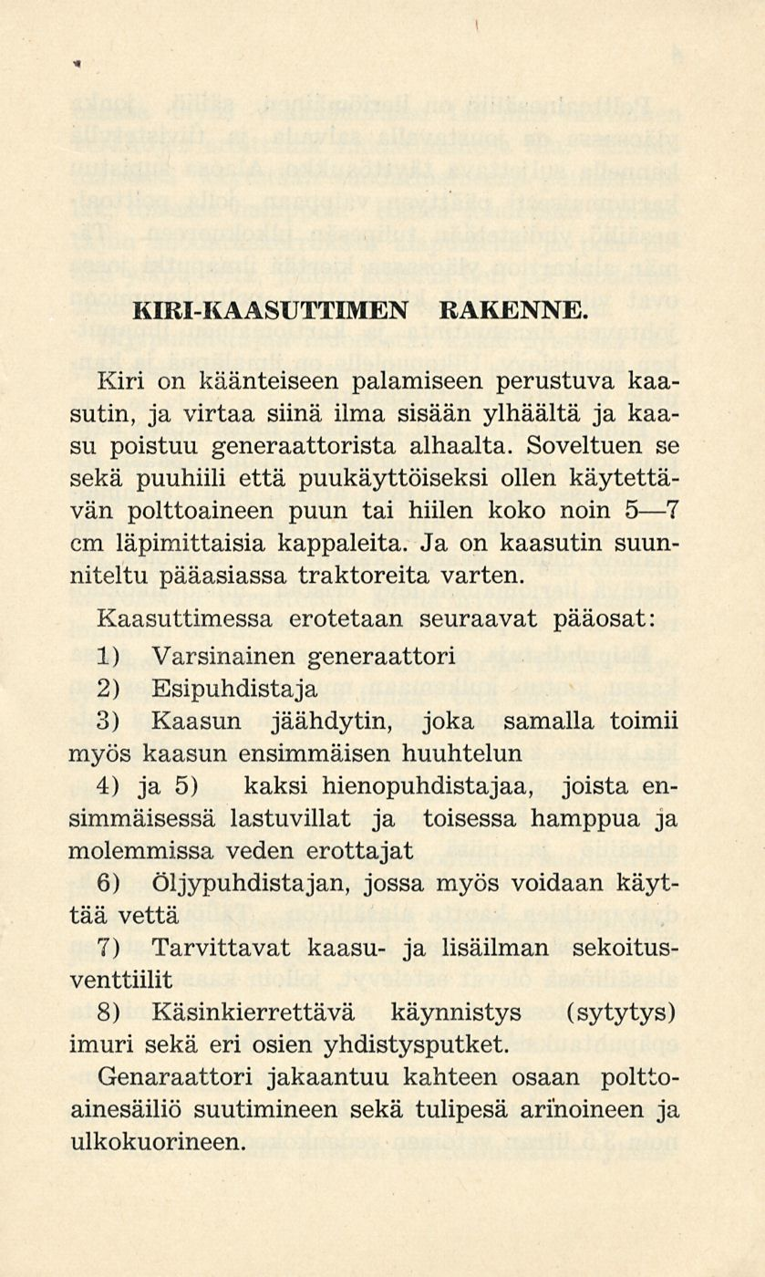 » KIRI-KAASUTTIMEN RAKENNE. Kiri on käänteiseen palamiseen perustuva kaasutin, ja virtaa siinä ilma sisään ylhäältä ja kaasu poistuu generaattorista alhaalta.