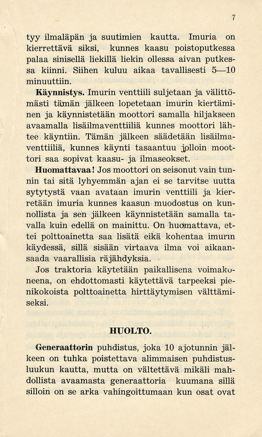 7 tyy ilmaläpän ja suutimien kautta. Imuria on kierrettävä siksi, kunnes kaasu poistoputkessa palaa sinisellä liekillä liekin ollessa aivan putkessa kiinni.