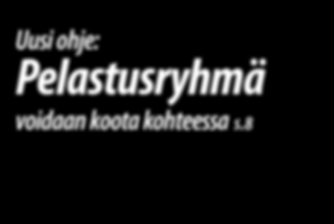 Uusi ohje: Pelastusryhmä voidaan koota koht eessa s.8 n a l a s u t s a l e p palo- ja ammattiasiaa a s s e d o u v a a t r e 1 k!