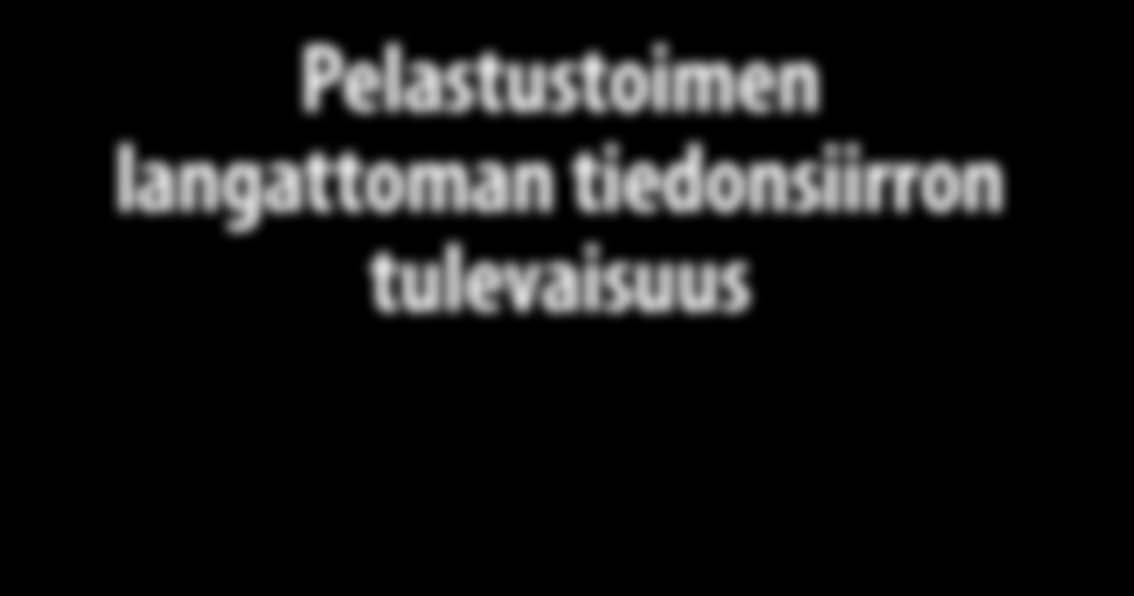 Markku Rantama ja Kari Junttila, Pelastusopisto, PL 1122, 782 Kuopio Pelastustoimen langattoman tiedonsiirron tulevaisuus Tiivistelmä Tutkimushankkeen tavoitteena oli selvittää pelastustoimen