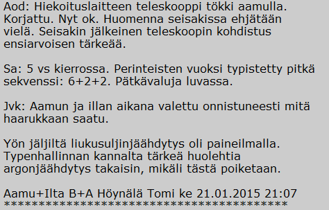 49 Kuva 39. Ote vuorotyönjohtajien päiväkirjasta. Hiekoituslaite oli jälleen käytössä ja teleskooppi kohdistui oikein. Käytössä ilmeni kuitenkin pian uusia ongelmia (kuva 40).