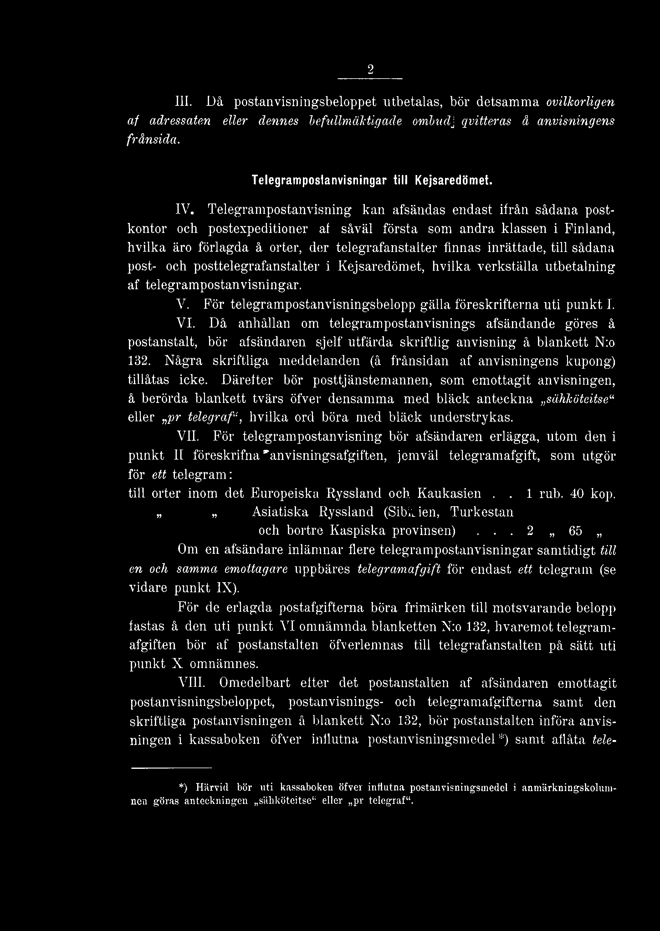 2 III. Då postan visningsbeloppet utbetalas, bör detsamma ovilkorligen af adressaten eller dennes befullmäktigade ombudj qvitteras å anvisningens frånsida. Telegramposlanvisningar till Kejsaredömet.