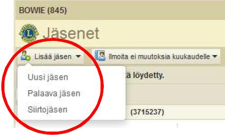 henkilön, joka ei ole ollut aikaisemmin jäsen lion- tai leoklubissa. Valitse Palaava jäsen pudotuslistalta, jos jäsen on ollut aikaisemmin jäsen omassa klubissasi.