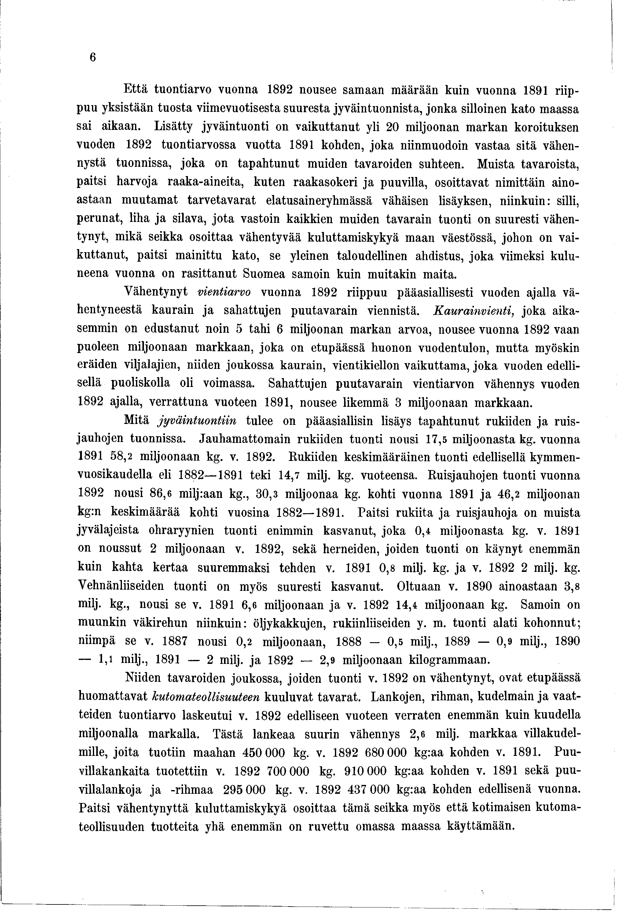 6 Että tuontiarvo vuonna 892 nousee samaan määrään kuin vuonna 89 riippuu ksistään tuosta viimevuotisesta suuresta jväintuonnista, jonka silloinen kato maassa sai aikaan.