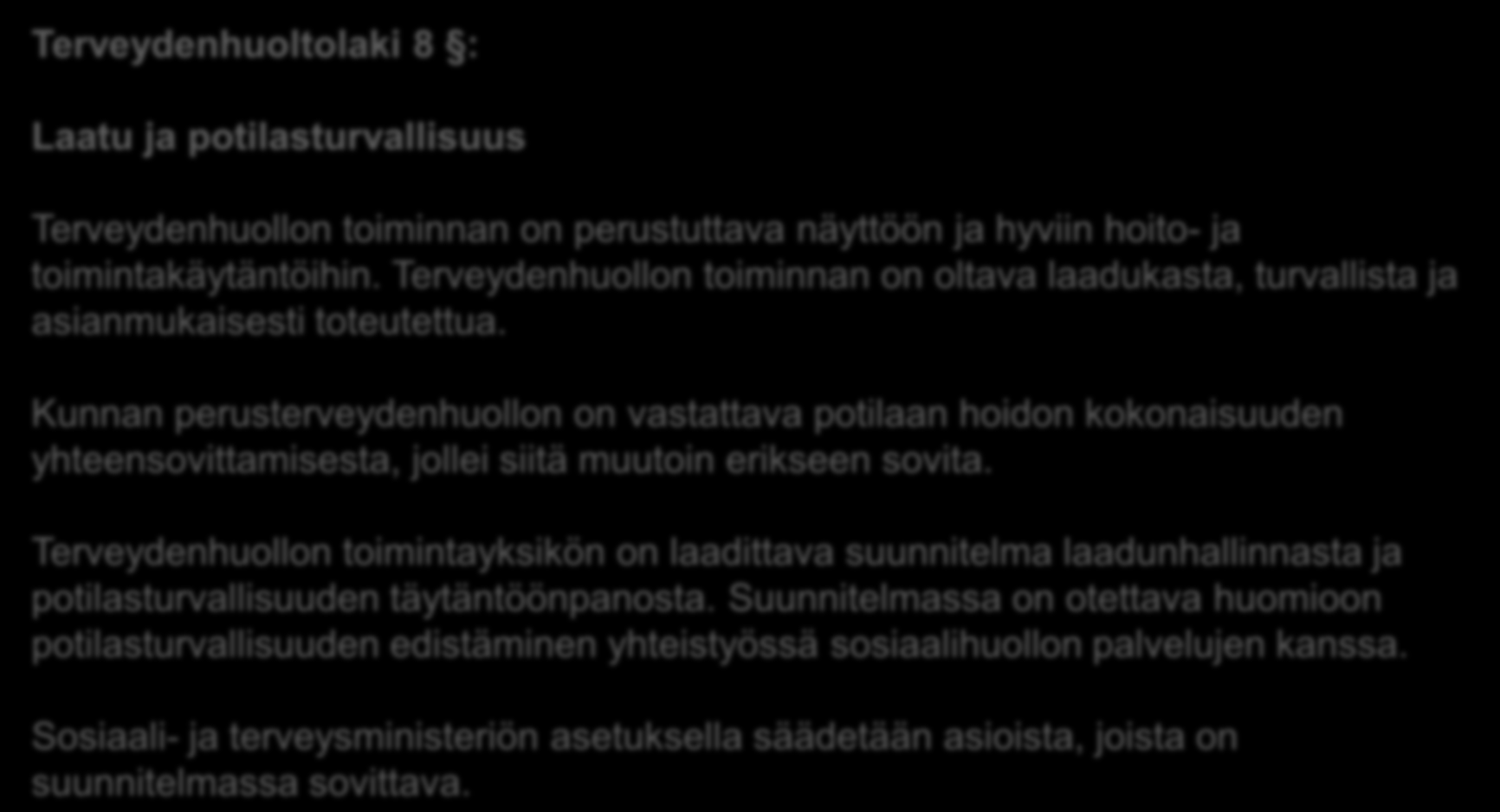 Potilasturvallisuus KA-periaatetasolla: Lainsäädäntö Terveydenhuoltolaki 8 : Laatu ja potilasturvallisuus Terveydenhuollon toiminnan on perustuttava näyttöön ja hyviin hoito- ja toimintakäytäntöihin.