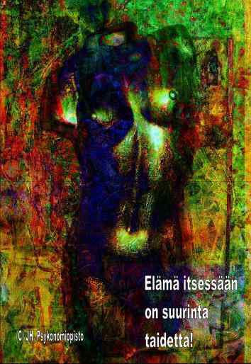 Elämä itsessään on suurinta taidetta!