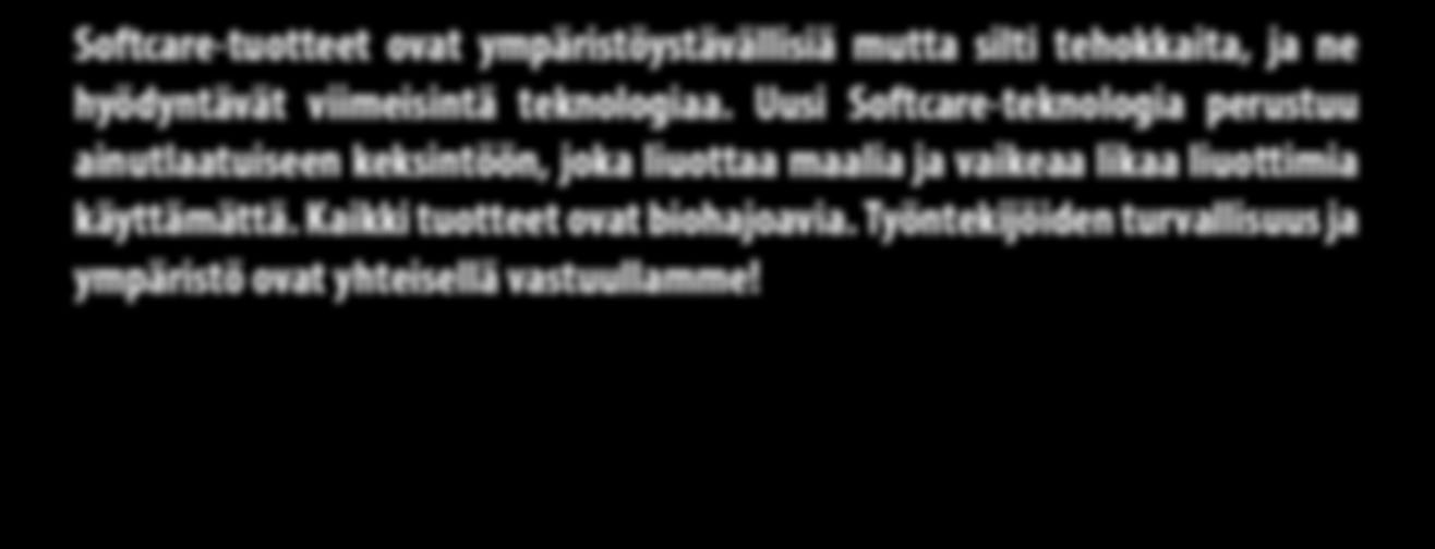 TEEMME ELÄMÄSTÄSI HELPOMPAA HUONEKALUT Softcare-tuotteisiin kuuluu kaikki, mitä tarvitset sisäkalusteiden ja sisätilojen hoitamiseen ja säilyttämiseen hyvännäköisinä.