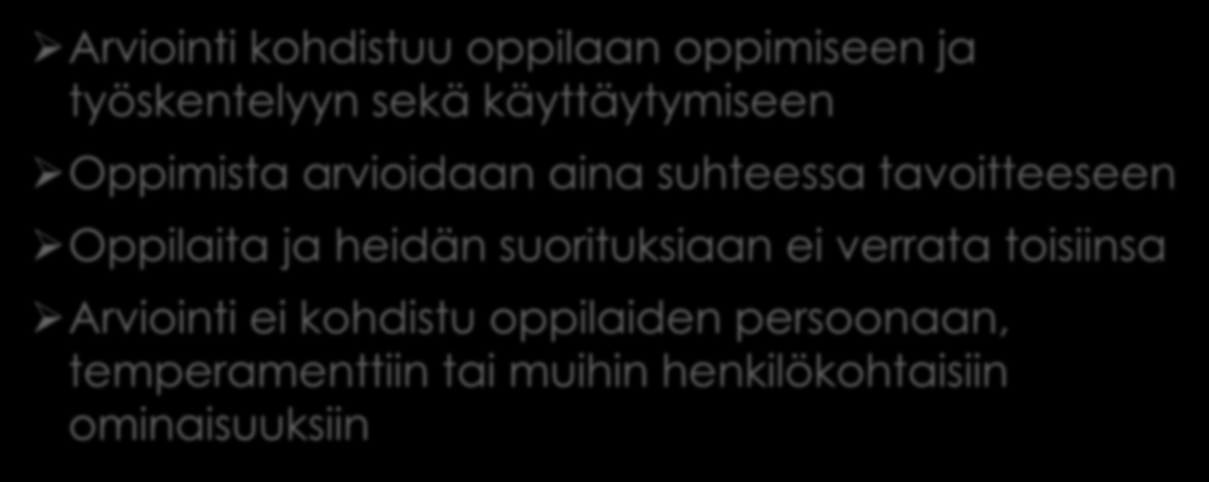 Oppilaan arvostelusta oppimisen arviointiin Arviointi kohdistuu oppilaan oppimiseen ja työskentelyyn sekä käyttäytymiseen Oppimista arvioidaan aina suhteessa tavoitteeseen