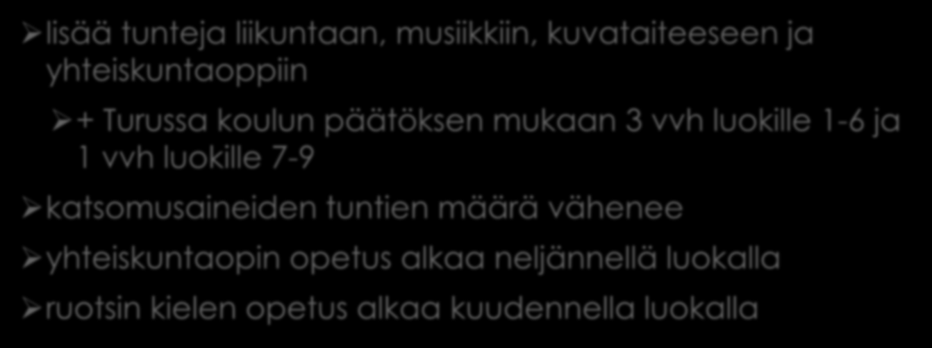 Tuntijakomuutokset lisää tunteja liikuntaan, musiikkiin, kuvataiteeseen ja yhteiskuntaoppiin + Turussa koulun päätöksen mukaan 3 vvh luokille 1-6 ja 1 vvh