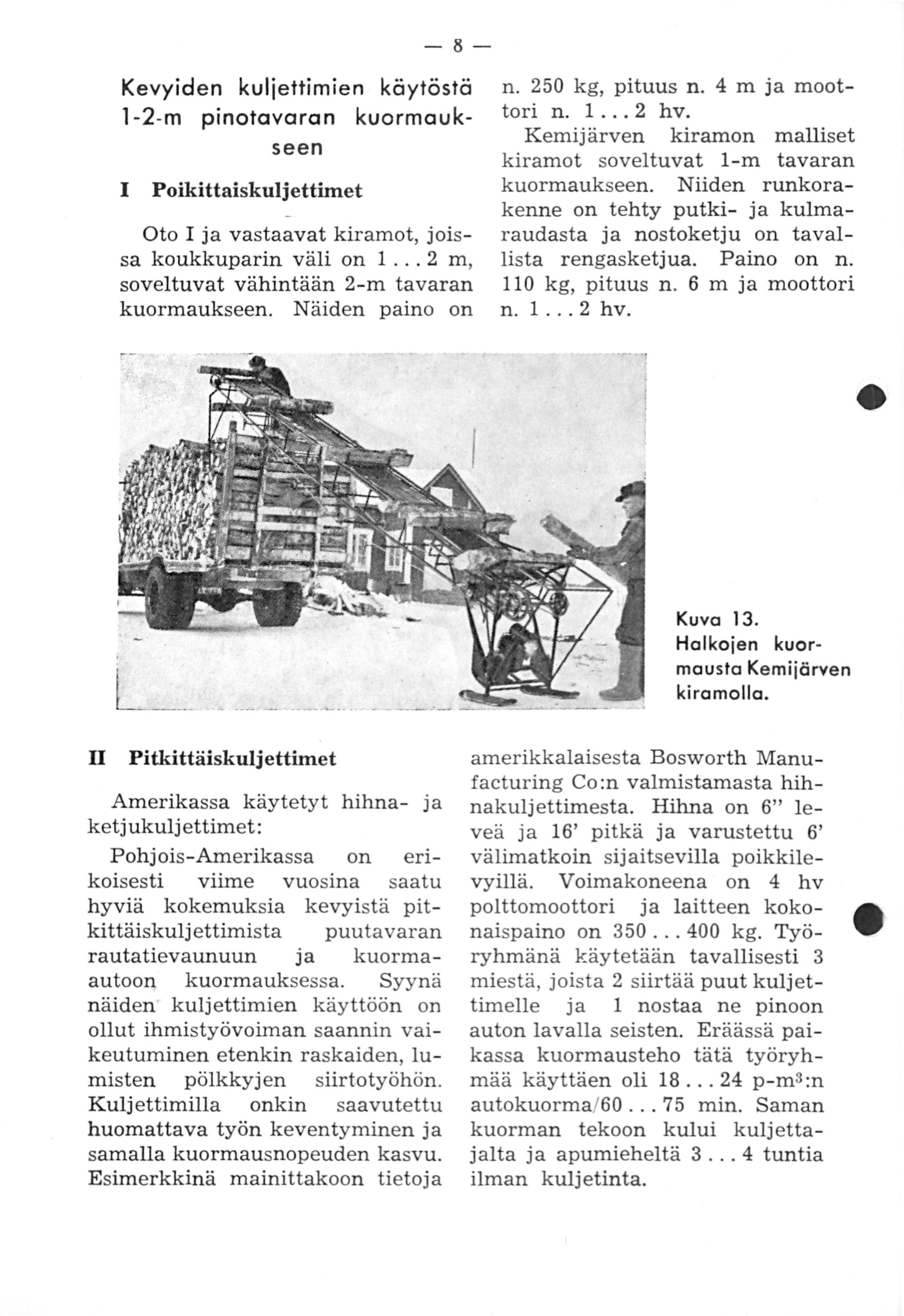 -8- Kevyiden kuljettimien käytöstä 1-2-m pinotavaran kuormaukseen 1 Poikittaiskuljettimet Ota I ja vastaavat kiramot, joissa koukkuparin väli on 1... 2 m, soveltuvat vähintään 2-m tavaran kuormaukseen.