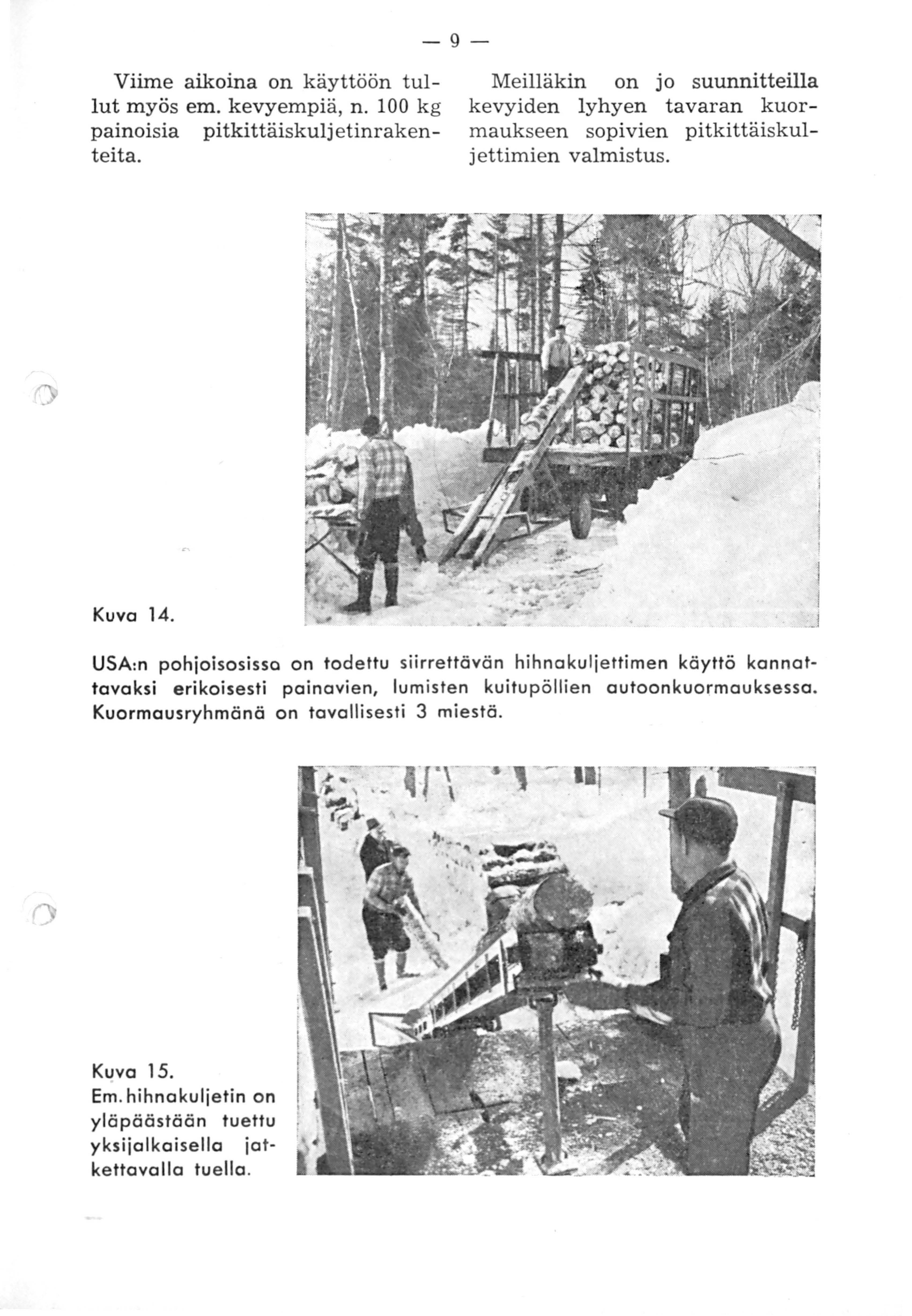 Viime aikoina on käyttöön tullut myös em. kevyempiä, n. 100 kg painoisia pi tki ttäiskulj etinraken - teita.