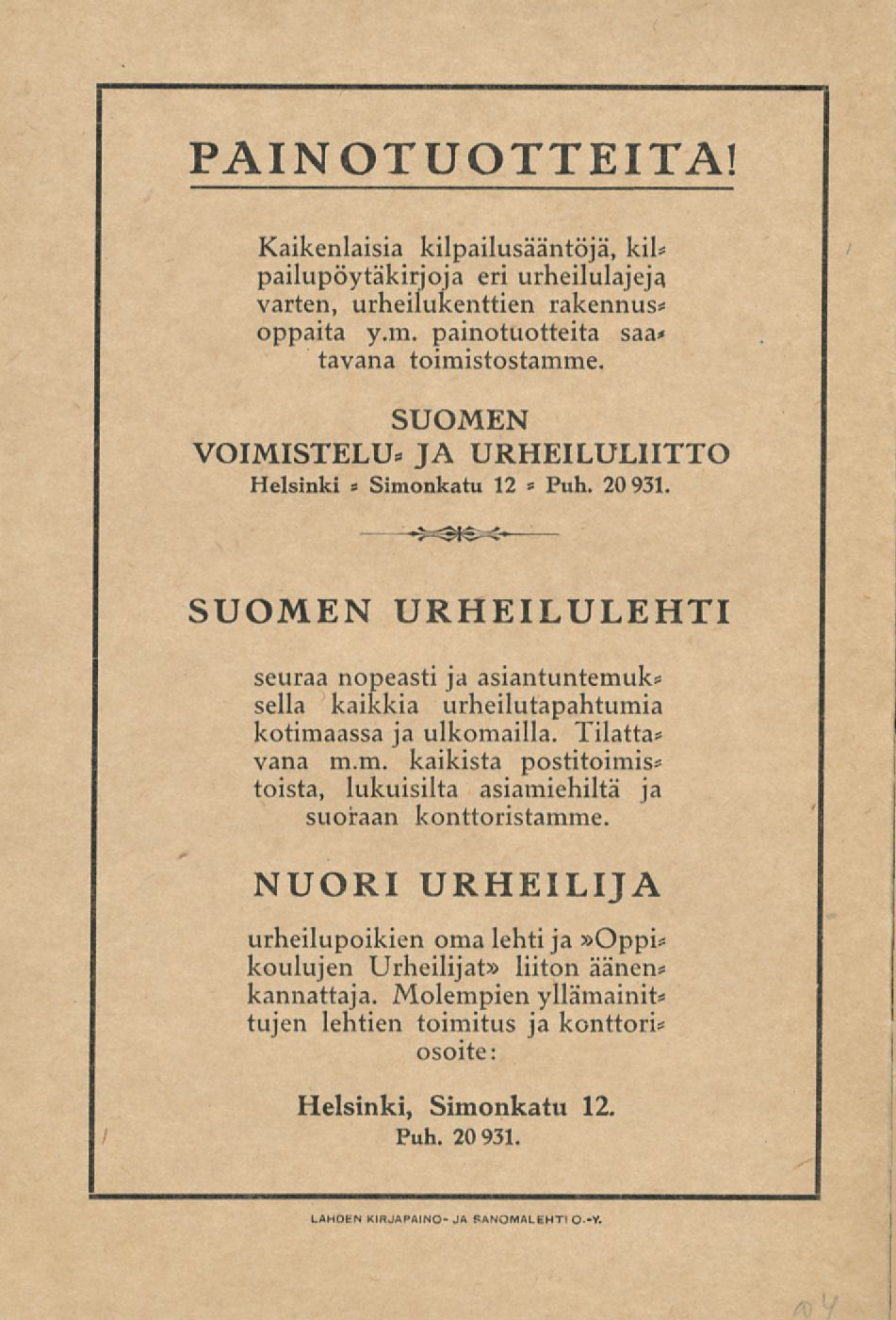 PAINOTUOTTEITA! Kaikenlaisia kilpailusääntöjä, kil* pailupöytäkirjoja eri urheilulajeja varten, urheilukenttien rakennus* oppaita y.m. painotuotteita tavana toimistostamme.