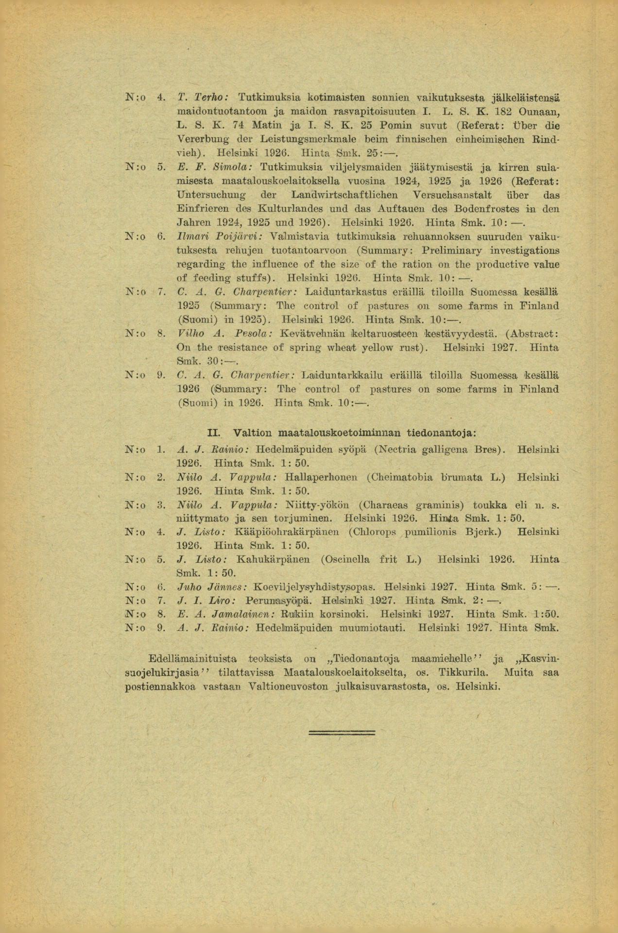 N :o 4. T. Terho: Tutkimuksia kotimaisten sonnien vaikutuksesta jälkeläistensä maidontuotantoon ja maidon rasvapitoisuuten I. L. S. B. 82 Ounaan, L. S. K.