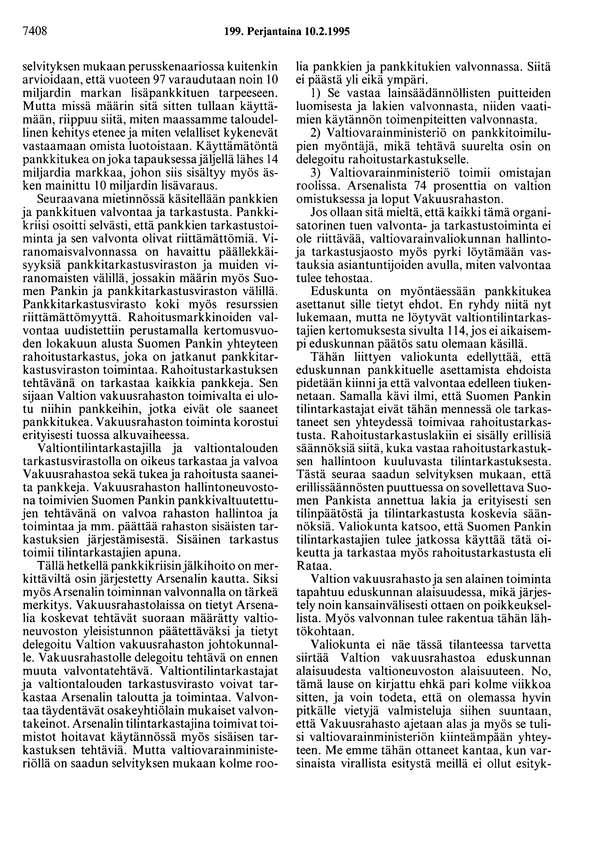 7408 199. Perjantaina 10.2.1995 selvityksen mukaan perusskenaariossa kuitenkin arvioidaan, että vuoteen 97 varaudutaan noin 10 miljardin markan lisäpankkituen tarpeeseen.