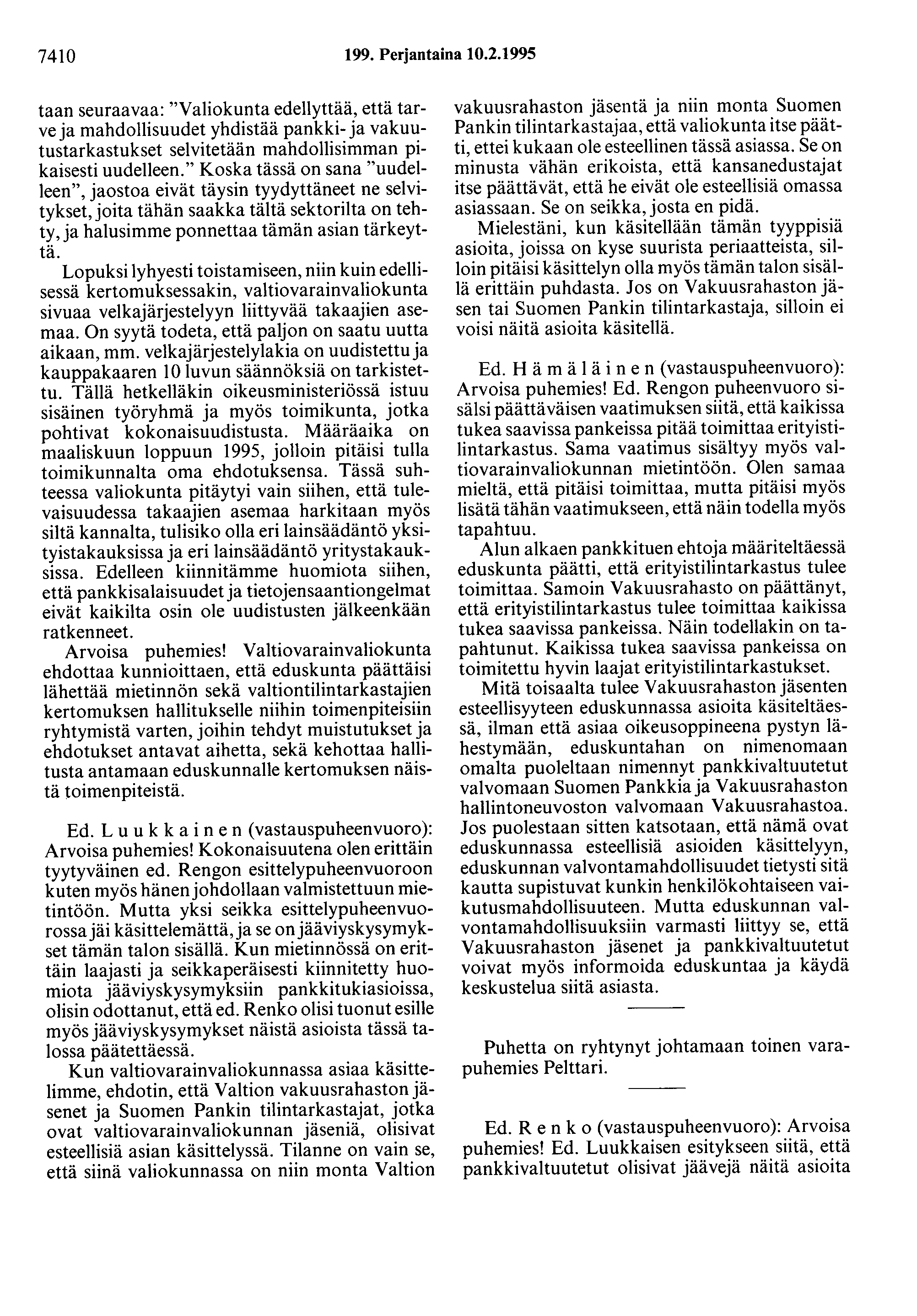7410 199. Perjantaina 10.2.1995 taan seuraavaa: "Valiokunta edellyttää, että tarve ja mahdollisuudet yhdistää pankki- ja vakuutustarkastukset selvitetään mahdollisimman pikaisesti uudelleen.