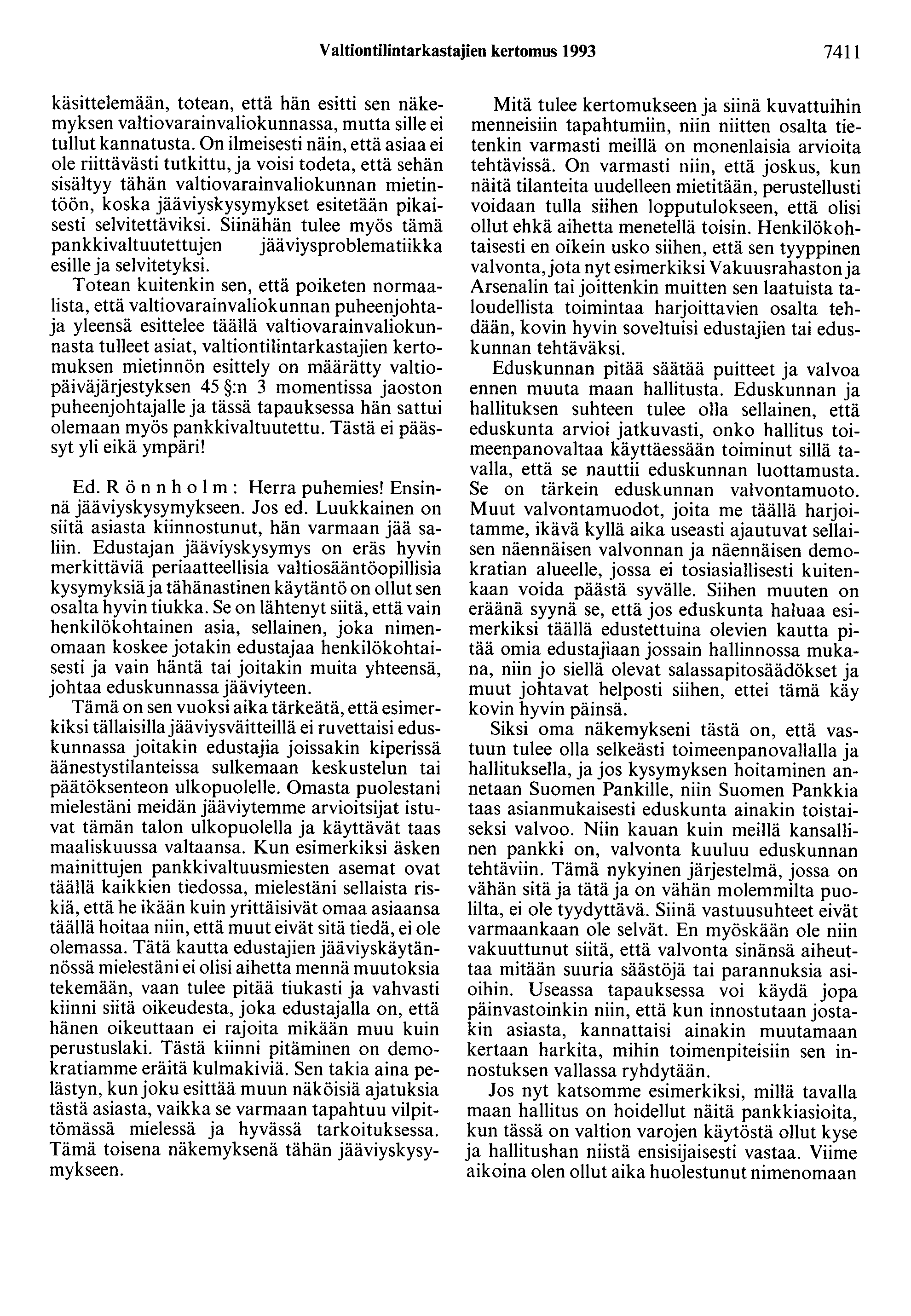Valtiontilintarkastajien kertomus 1993 7411 käsittelemään, totean, että hän esitti sen näkemyksen valtiovarainvaliokunnassa, mutta sille ei tullut kannatusta.