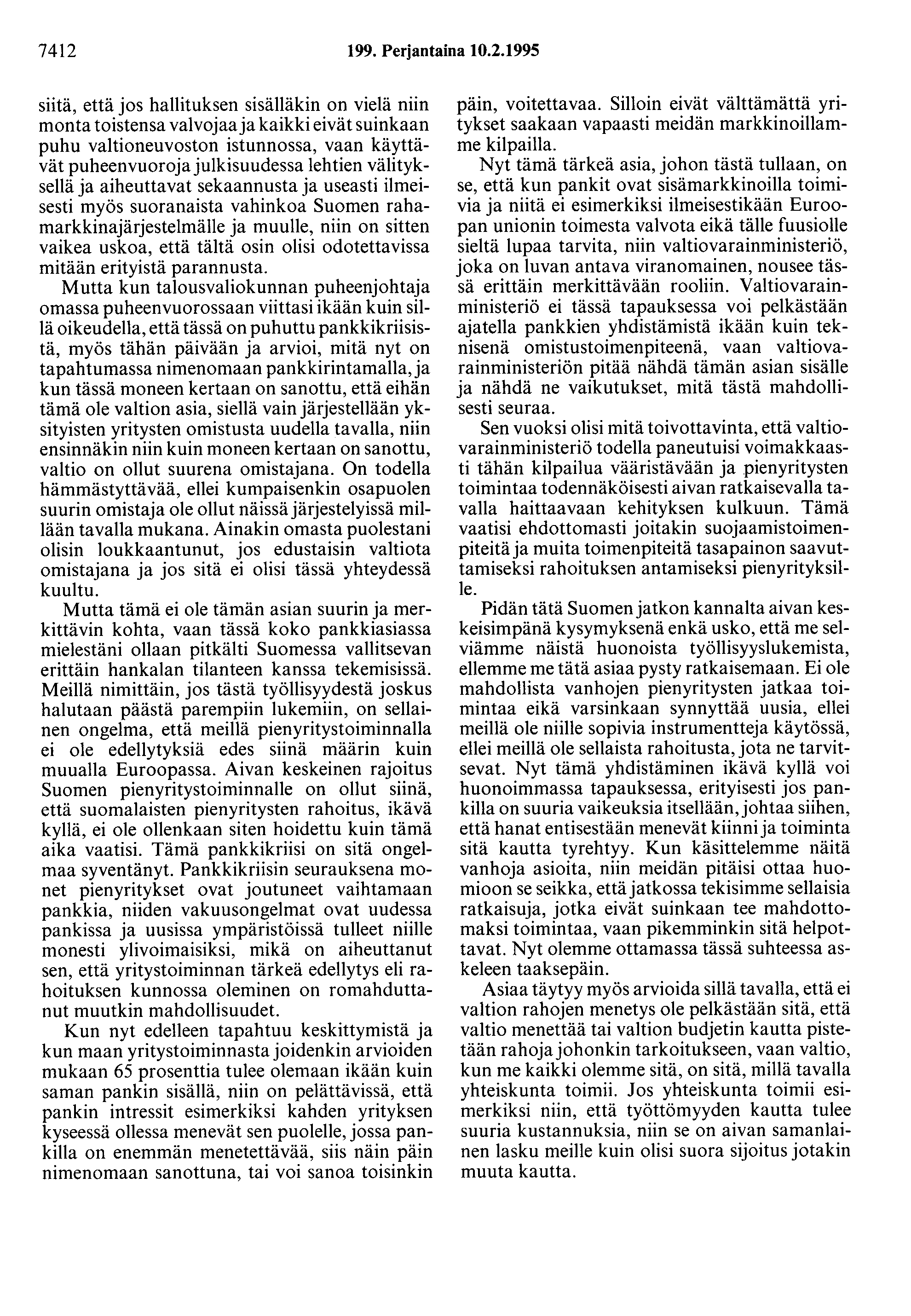 7412 199. Perjantaina 10.2.1995 siitä, että jos hallituksen sisälläkin on vielä niin monta toistensa valvojaa ja kaikki eivät suinkaan puhu valtioneuvoston istunnossa, vaan käyttävät puheenvuoroja