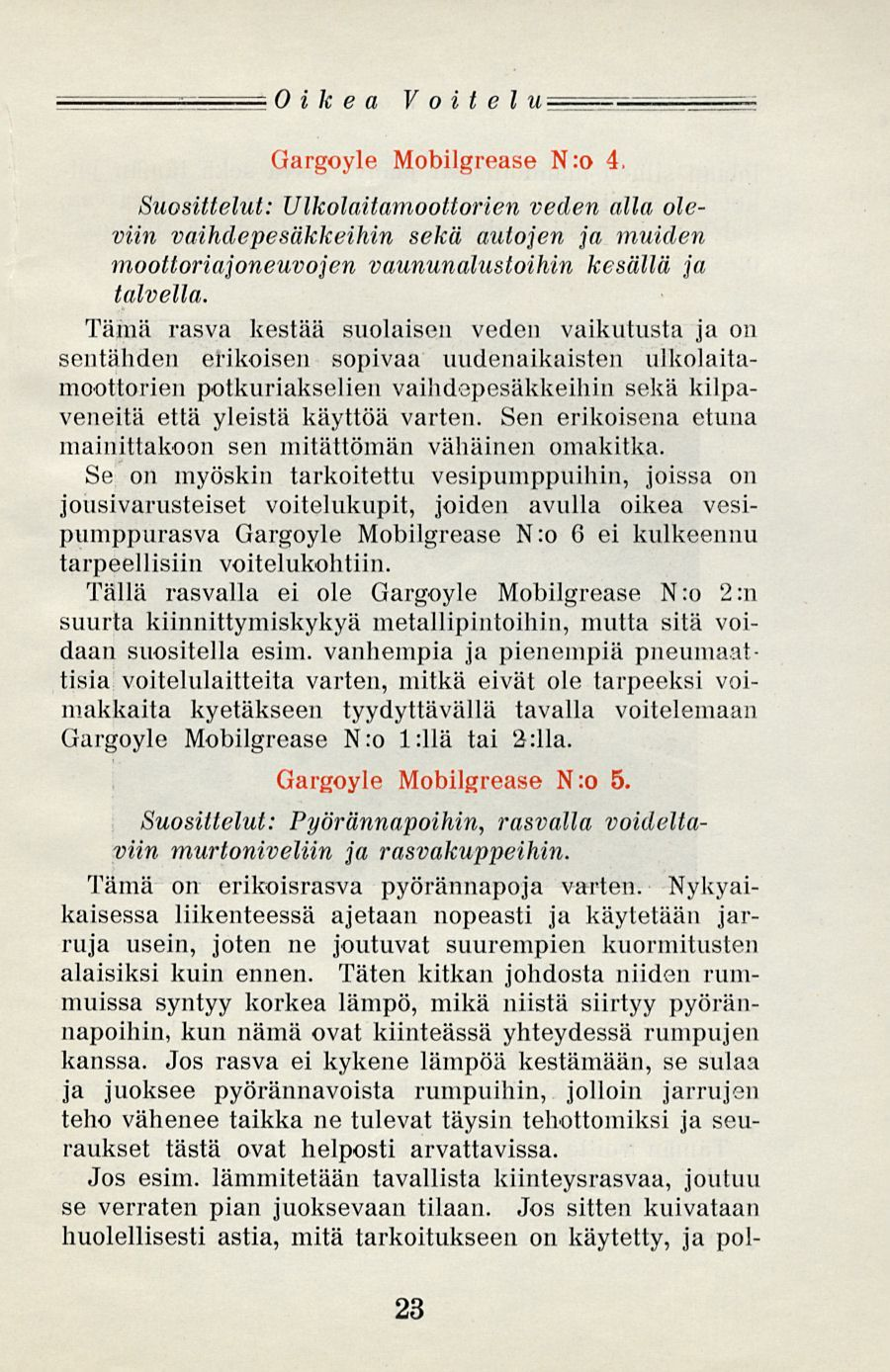 =rrrrrrrr- Oikea VOlt l U== Gargoyle Mobilgrease N:o 4, Suosittelut: Ulkolaitamoottorien veden alla oleviin vaihdepesäkkeihin sekä autojen ja muiden moottoriajoneuvojen vaununalustoihin kesällä ja