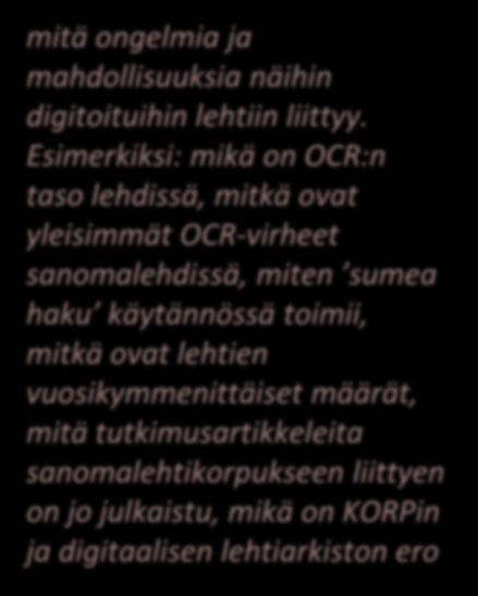 User needs and suggestions More knowledge of service Materials not in collections Search engine vs catalgoue Tools to organise materials mitä ongelmia ja mahdollisuuksia näihin digitoituihin lehtiin