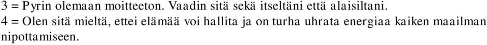 4 = Olen sitä mieltä, ettei elämää voi