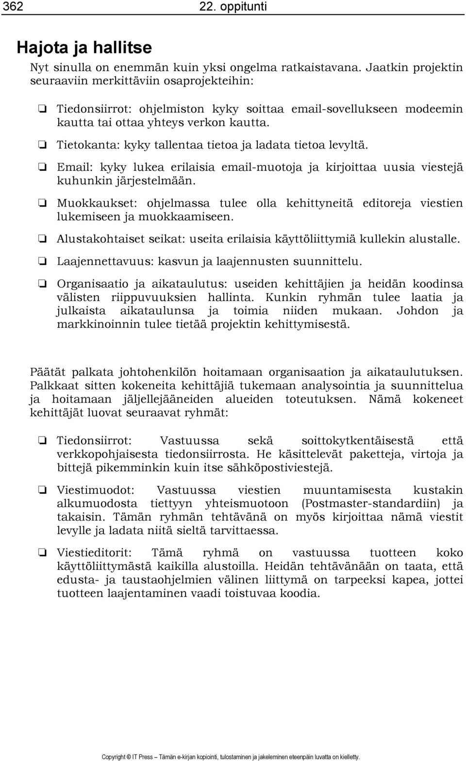 Tietokanta: kyky tallentaa tietoa ja ladata tietoa levyltä. Email: kyky lukea erilaisia email-muotoja ja kirjoittaa uusia viestejä kuhunkin järjestelmään.
