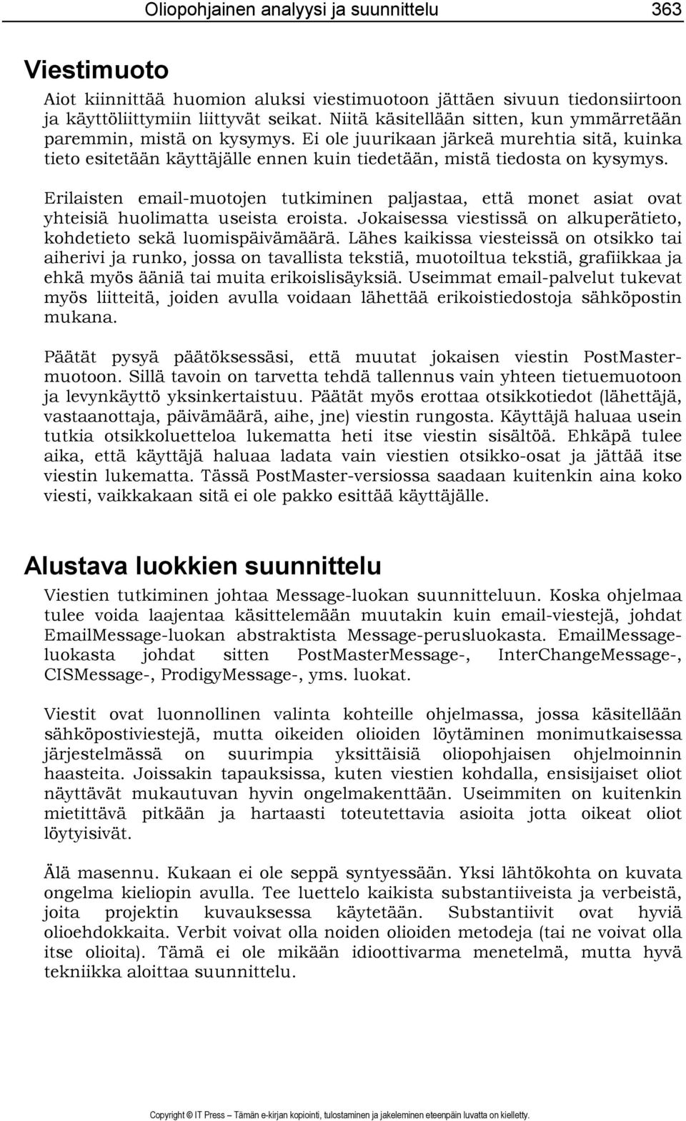Erilaisten email-muotojen tutkiminen paljastaa, että monet asiat ovat yhteisiä huolimatta useista eroista. Jokaisessa viestissä on alkuperätieto, kohdetieto sekä luomispäivämäärä.