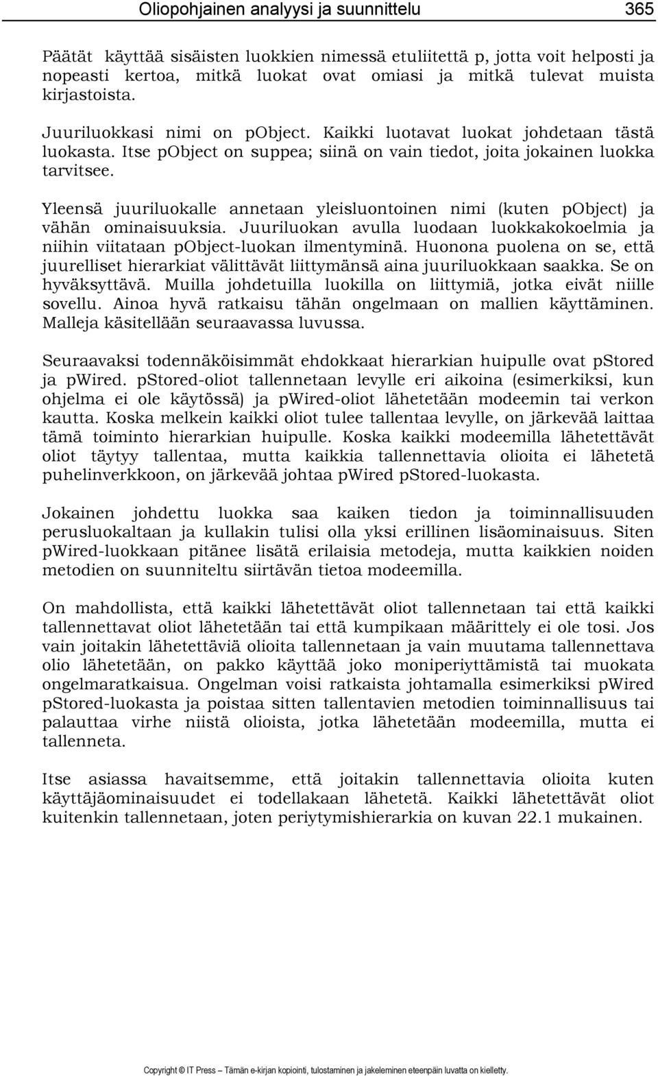 Yleensä juuriluokalle annetaan yleisluontoinen nimi (kuten pobject) ja vähän ominaisuuksia. Juuriluokan avulla luodaan luokkakokoelmia ja niihin viitataan pobject-luokan ilmentyminä.