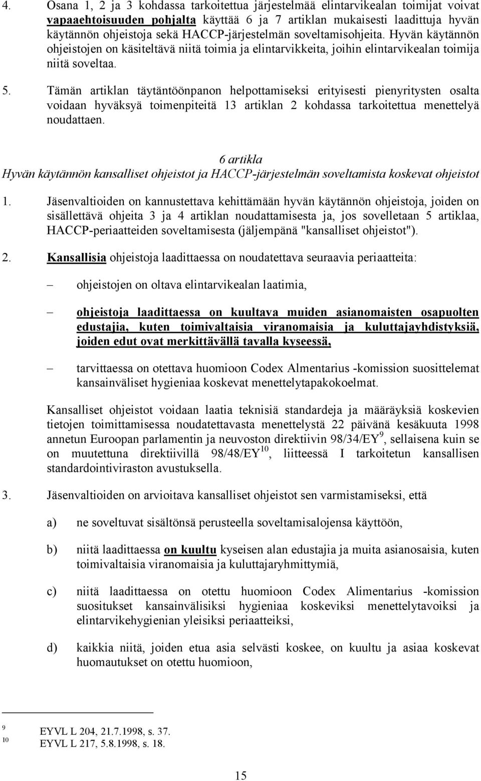 Tämän artiklan täytäntöönpanon helpottamiseksi erityisesti pienyritysten osalta voidaan hyväksyä toimenpiteitä 13 artiklan 2 kohdassa tarkoitettua menettelyä noudattaen.