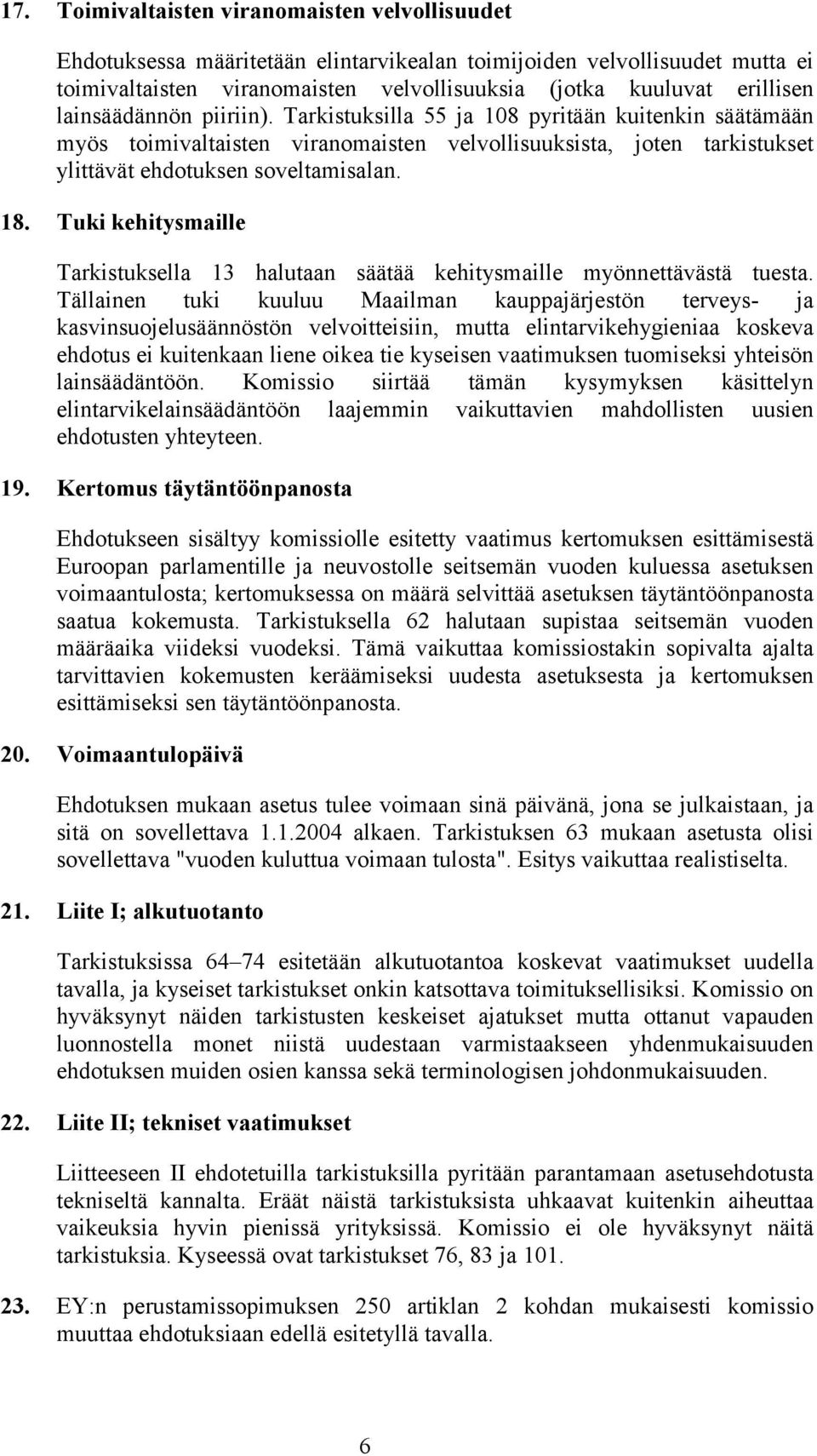Tuki kehitysmaille Tarkistuksella 13 halutaan säätää kehitysmaille myönnettävästä tuesta.