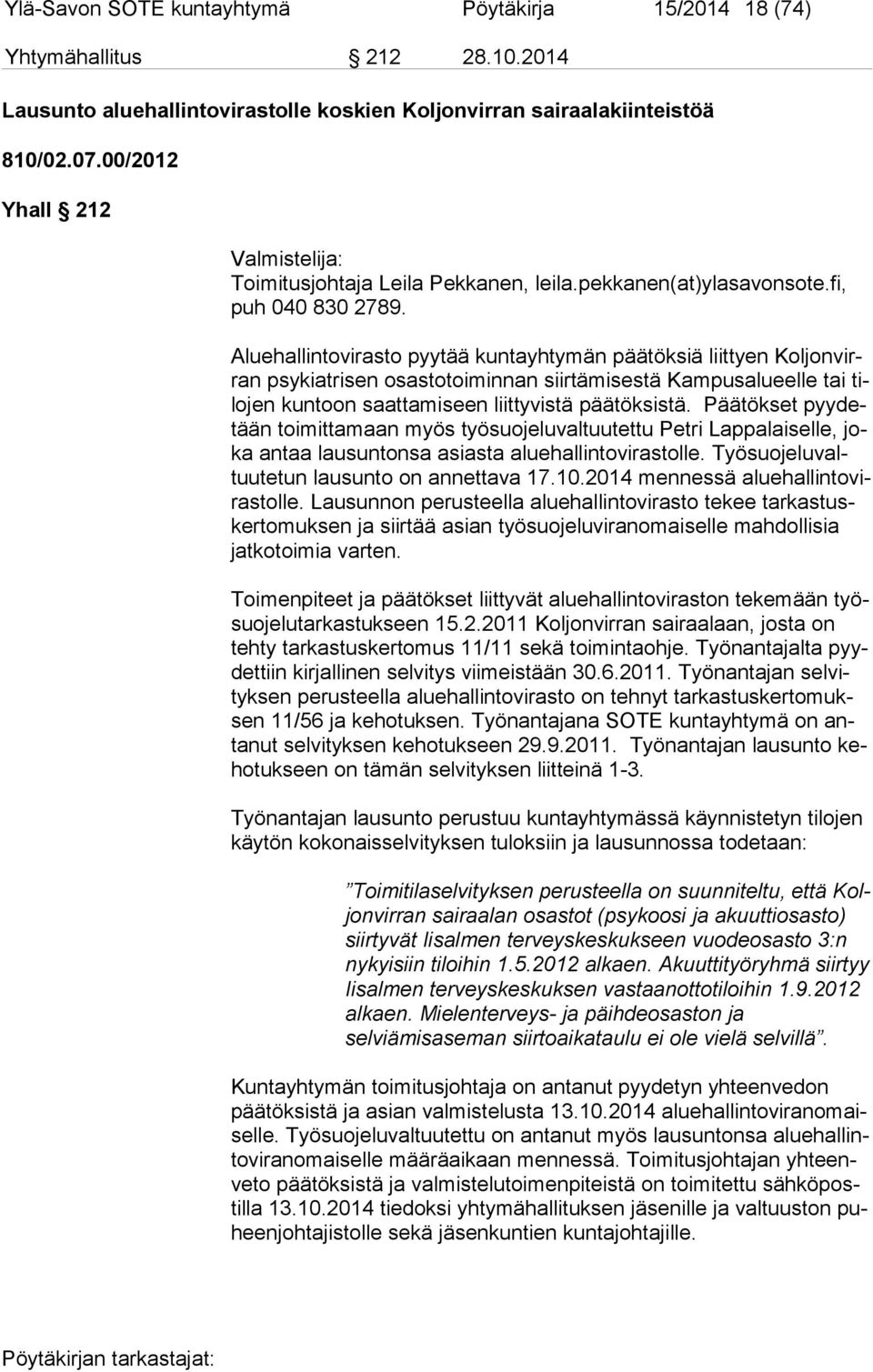 Aluehallintovirasto pyytää kuntayhtymän päätöksiä liittyen Kol jon virran psykiatrisen osastotoiminnan siirtämisestä Kampusalueelle tai tilo jen kuntoon saattamiseen liittyvistä päätöksistä.