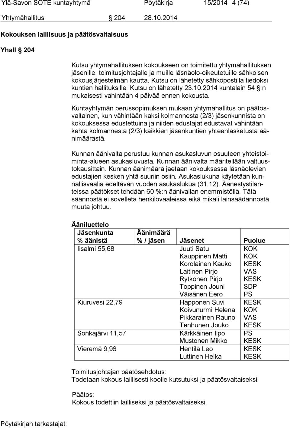 kokousjärjestelmän kautta. Kutsu on lähetetty sähköpostilla tiedoksi kuntien hallituksille. Kutsu on lähetetty 23.10.2014 kuntalain 54 :n mukaisesti vähintään 4 päivää ennen ko kousta.