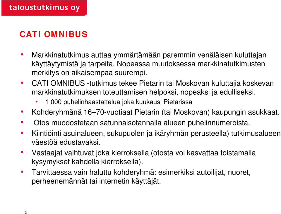 1 000 puhelinhaastattelua joka kuukausi Pietarissa Kohderyhmänä 16 70-vuotiaat Pietarin (tai Moskovan) kaupungin asukkaat. Otos muodostetaan satunnaisotannalla alueen puhelinnumeroista.