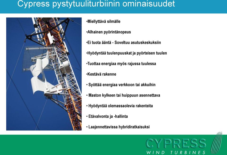 rajussa tuulessa Kestävä rakenne Syöttää energiaa verkkoon tai akkuihin Maston kylkeen tai huippuun