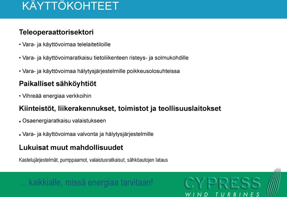 Kiinteistöt, liikerakennukset, toimistot ja teollisuuslaitokset Osaenergiaratkaisu valaistukseen Vara- ja käyttövoimaa valvonta ja