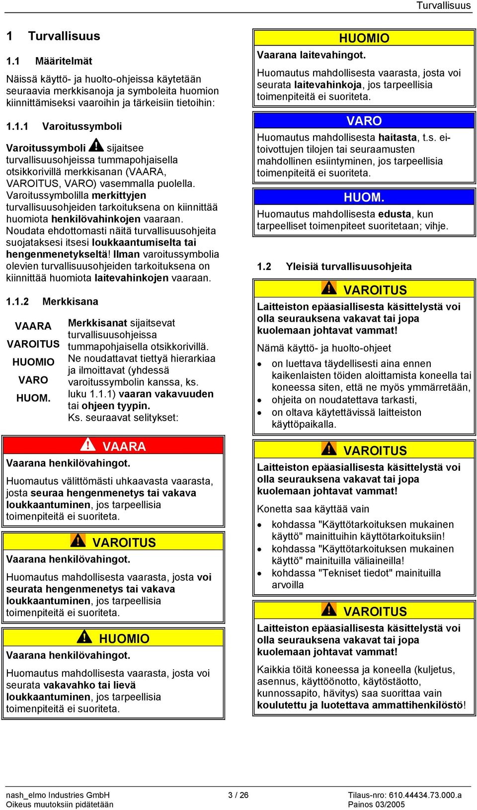 Noudata ehdottomasti näitä turvallisuusohjeita suojataksesi itsesi loukkaantumiselta tai hengenmenetykseltä!