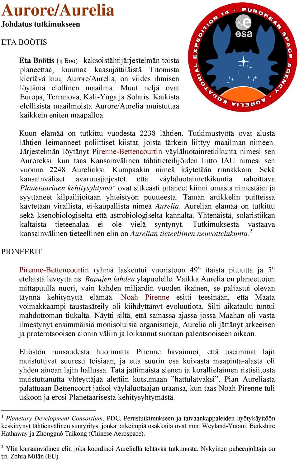Kuun elämää on tutkittu vuodesta 2238 lähtien. Tutkimustyötä ovat alusta lähtien leimanneet poliittiset kiistat, joista tärkein liittyy maailman nimeen.