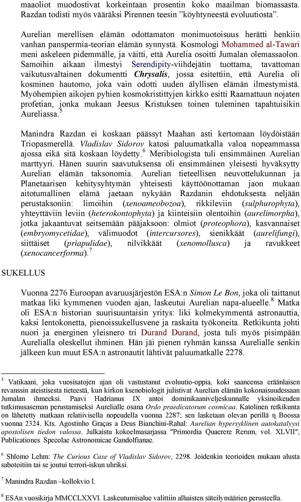Kosmologi Mohammed al-tawari meni askeleen pidemmälle, ja väitti, että Aurelia osoitti Jumalan olemassaolon.