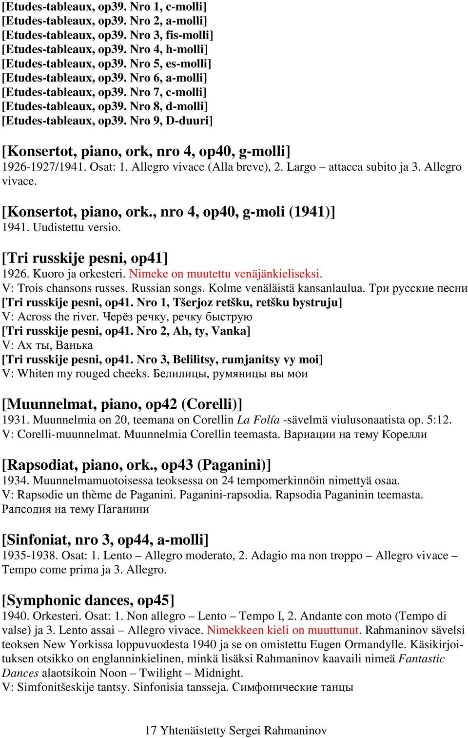 Nro 9, D-duuri] [Konsertot, piano, ork, nro 4, op40, g-molli] 1926-1927/1941. Osat: 1. Allegro vivace (Alla breve), 2. Largo attacca subito ja 3. Allegro vivace. [Konsertot, piano, ork., nro 4, op40, g-moli (1941)] 1941.